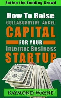Produktbild: How To Raise Collaborative Angel CAPITAL For Internet Business Startup