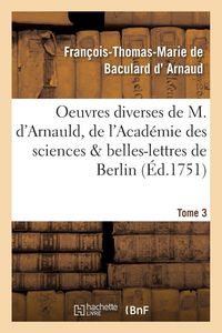 Produktbild: Oeuvres diverses de M. d'Arnauld, de l'Acad&eacute;mie des sciences & belles-lettres de Berlin T03