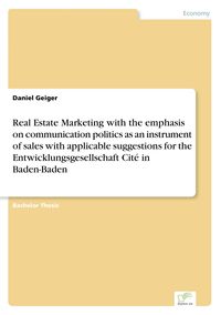 Bild vom Artikel Real Estate Marketing with the emphasis on communication politics as an instrument of sales with applicable suggestions for the Entwicklungsgesellscha vom Autor Daniel Geiger