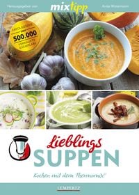 Produktbild: Mixtipp Lieblings-Suppen: Kochen mit dem Thermomix