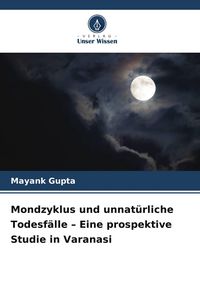 Produktbild: Mondzyklus und unnat&uuml;rliche Todesf&auml;lle - Eine prospektive Studie in Varanasi