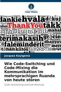 Produktbild: Wie Code-Switching und Code-Mixing die Kommunikation im mehrsprachigen Ruanda von heute st&ouml;ren