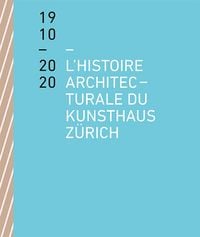Produktbild: L&rsquo;histoire architecturale du Kunsthaus Z&uuml;rich de 1910 &agrave; 2020