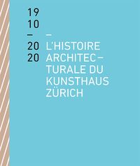 Produktbild: L&rsquo;histoire architecturale du Kunsthaus Z&uuml;rich de 1910 &agrave; 2020