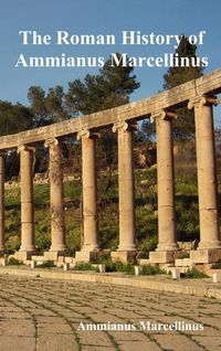 Bild vom Artikel The Roman History of Ammianus Marcellinus During the Reigns of the Emperors vom Autor Ammianus Marcellinus