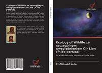 Produktbild: Ecology of Wildife ze szczeg&oacute;lnym uwzgl&iquest;dnieniem Gir Lion (P.leo persica)