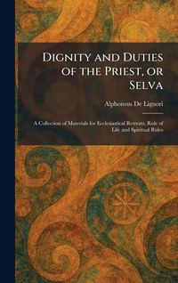 Produktbild: Dignity and Duties of the Priest, or Selva