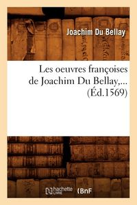 Produktbild: Les oeuvres fran&ccedil;oises de Joachim Du Bellay (&Eacute;d.1569)