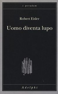 Produktbild: Uomo diventa lupo. Un'interpretazione antropologica di sadismo, masochismo e licantropia
