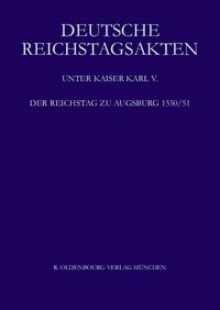 Produktbild: Deutsche Reichstagsakten. Deutsche Reichstagsakten unter Kaiser Karl V. / Der Reichstag zu Augsburg 1550/51
