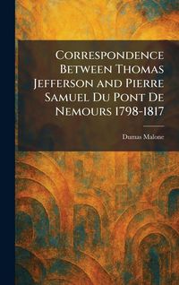 Produktbild: Correspondence Between Thomas Jefferson and Pierre Samuel Du Pont De Nemours 1798-1817