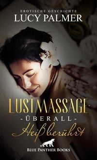 Produktbild: LustMassage - &uuml;berall hei&szlig; ber&uuml;hrt | Erotische Geschichte + 2 weitere Geschichten