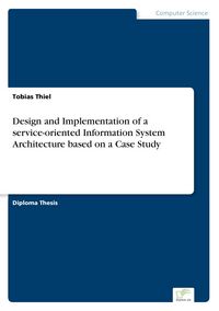 Produktbild: Design and Implementation of a service-oriented Information System Architecture based on a Case Study