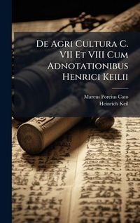 Produktbild: De Agri Cultura C. VII Et VIII Cum Adnotationibus Henrici Keilii