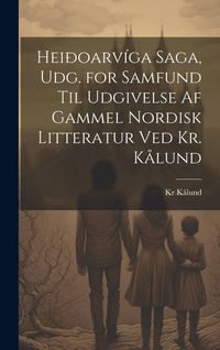 Produktbild: Hei&eth;oarv&iacute;ga Saga, Udg. for Samfund Til Udgivelse Af Gammel Nordisk Litteratur Ved Kr. K&aring;lund