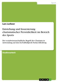 Produktbild: Entstehung und Inszenierung charismatischer Pers&ouml;nlichkeit im Bereich des Sports