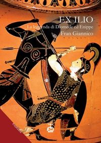 Produktbild: Ex Ilio. La leggenda di Diomede ed Enippe