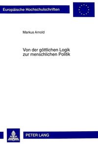 Produktbild: Von der g&ouml;ttlichen Logik zur menschlichen Politik
