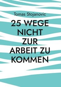 Produktbild: 25 Wege nicht zur Arbeit zu Kommen