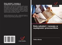 Produktbild: Rola szkole&iquest; i rozwoju w wydajno&iquest;ci pracownik&oacute;w