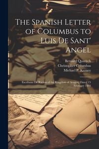 Produktbild: The Spanish Letter of Columbus to Luis De Sant' Angel: Escribano De Racion of the Kingdom of Aragon, Dated 15 February 1493