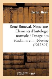 Produktbild: Ren&eacute; Boneval. Nouveaux &Eacute;l&eacute;ments d'Histologie Normale &Agrave; l'Usage Des &Eacute;tudiants En M&eacute;decine. 3e &Eacute;dition