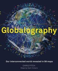 Produktbild: Globalography: Our Interconnected World Revealed in 50 Maps