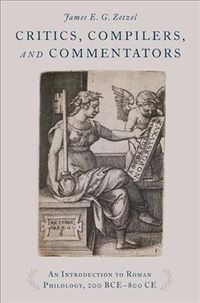 Bild vom Artikel Critics, Compilers, and Commentators: An Introduction to Roman Philology, 200 Bce-800 Ce vom Autor James E. G. Zetzel