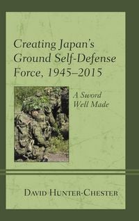 Produktbild: Creating Japan's Ground Self-Defense Force, 1945-2015