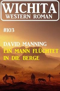 Produktbild: Ein Mann fl&uuml;chtet in die Berge: Wichita Western Roman 103