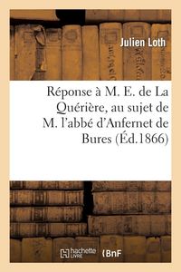 Produktbild: R&eacute;ponse &agrave; M. E. de La Qu&eacute;ri&egrave;re, au sujet de M. l'abb&eacute; d'Anfernet de Bures