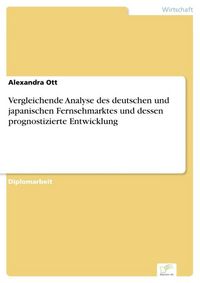 Produktbild: Vergleichende Analyse des deutschen und japanischen Fernsehmarktes und dessen prognostizierte Entwicklung