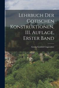 Produktbild: Lehrbuch der Gotischen Konstruktionen, III. Auflage, Erster Band