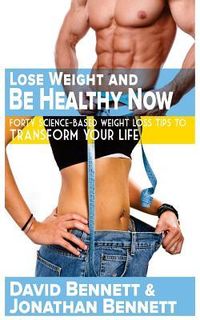 Produktbild: Lose Weight And Be Healthy Now: Forty Science-Based Weight Loss Tips to Transform Your Life