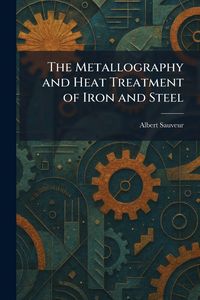 Produktbild: The Metallography and Heat Treatment of Iron and Steel