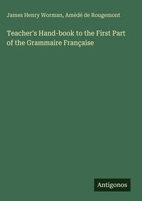 Produktbild: Teacher's Hand-book to the First Part of the Grammaire Fran&ccedil;aise