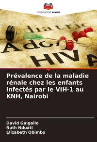 Produktbild: Pr&eacute;valence de la maladie r&eacute;nale chez les enfants infect&eacute;s par le VIH-1 au KNH, Nairobi