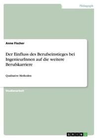 Produktbild: Der Einfluss des Berufseinstieges bei IngenieurInnen auf die weitere Berufskarriere