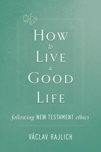 Produktbild: How to Live a Good Life Following New Testament Ethics