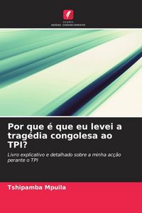 Produktbild: Por que &eacute; que eu levei a trag&eacute;dia congolesa ao TPI?