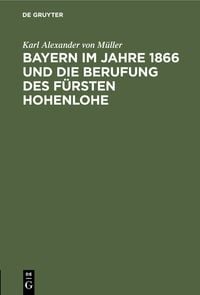 Produktbild: Bayern im Jahre 1866 und die Berufung des F&uuml;rsten Hohenlohe