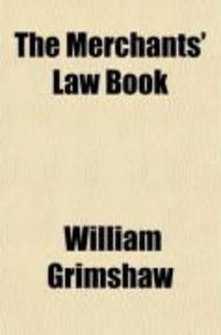 Produktbild: The Merchants' Law Book; Being a Treatise on the Law of Account Render, Attachment, Bailment, Bills of Exchange and Promissory Notes, Carriers