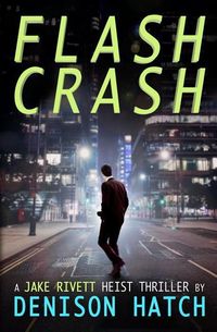 Produktbild: Flash Crash: A Jake Rivett Heist Thriller