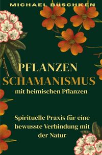 Produktbild: Pflanzenschamanismus mit heimischen Pflanzen