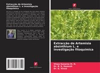 Produktbild: Extrac&ccedil;&atilde;o de Artemisia absinthium L. e investiga&ccedil;&atilde;o fitoqu&iacute;mica