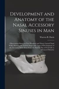 Produktbild: Development and Anatomy of the Nasal Accessory Sinuses in Man; Observations Based on Two Hundred and Ninety Lateral Nasal Walls, Showing the Various S