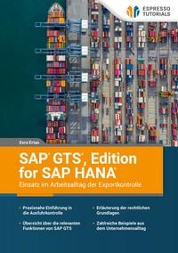 Produktbild: SAP GTS, Edition for SAP HANA &ndash; Einsatz im Arbeitsalltag der Exportkontrolle
