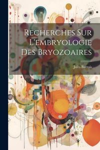 Produktbild: Recherches sur l'embryologie des Bryozoaires