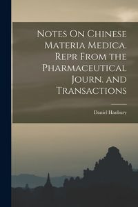 Produktbild: Notes On Chinese Materia Medica. Repr From the Pharmaceutical Journ. and Transactions