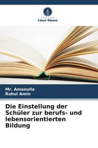 Produktbild: Die Einstellung der Sch&uuml;ler zur berufs- und lebensorientierten Bildung